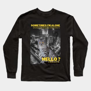 Sometimes I am alone, sometimes I am not, Hello? Long Sleeve T-Shirt